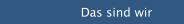 Das sind wir